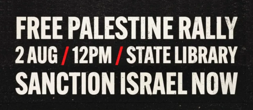 Artwork and image for event "Free Palestine Rally" 12pm 02/08/2026 State Library Victoria, 328 Swanston St, Naarm VIC 3000