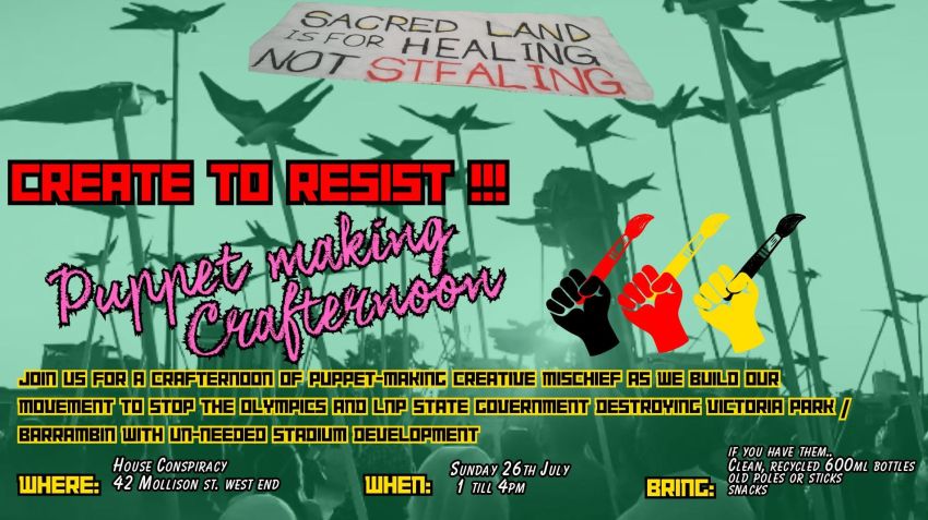 Artwork and image for event "Create To Resist! Puppet-Making Crafternoon! Save Vic Park Barrambin" 1pm-4pm 26/07/2026 House Conspiracy, 42 Mollison St, West End QLD 4101