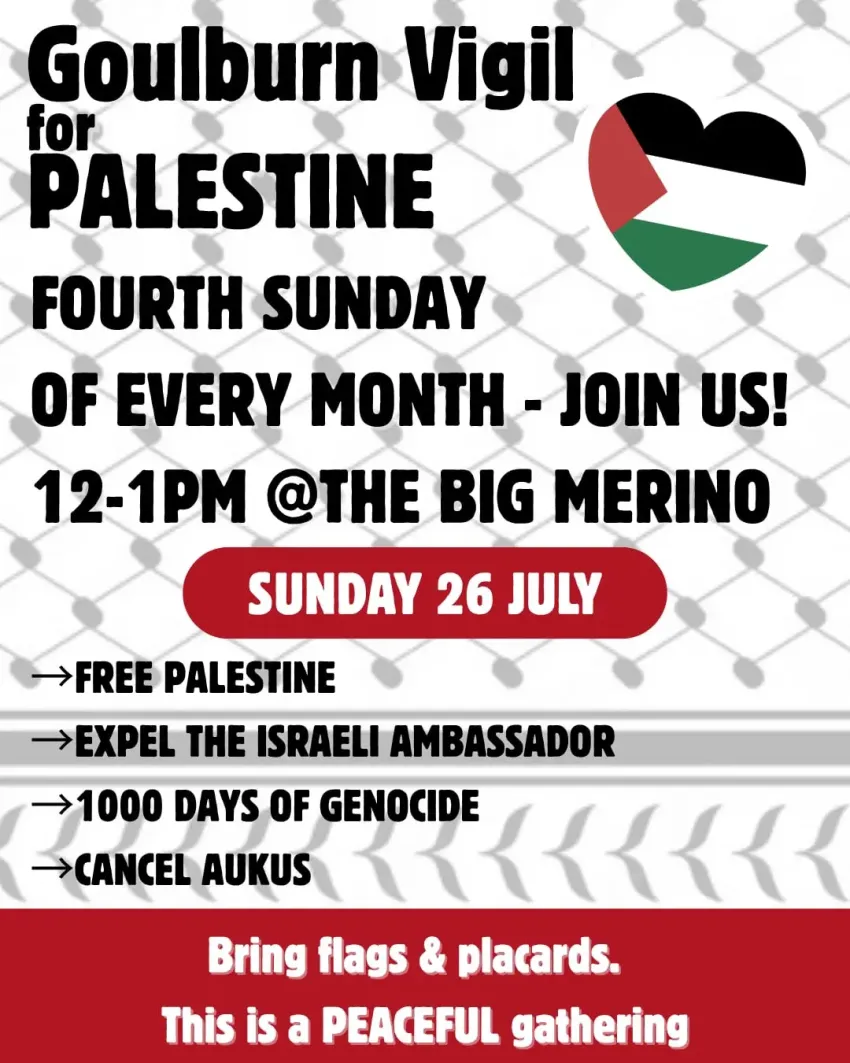 Artwork and poster for event "Goulburn Vigil for Palestine" 12pm-1pm 26/07/2026 Big Merino, Corner of Hume and, Sowerby St, Goulburn NSW 2580