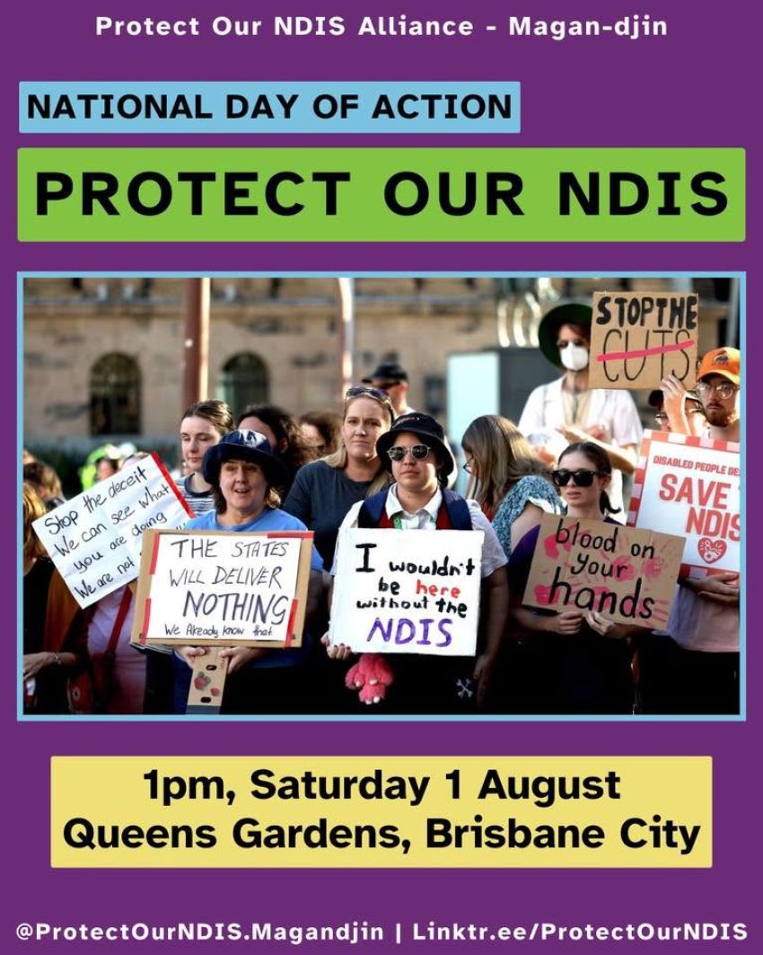 Artwork and image for event "Protect Our NDIS - Brisbane/Magan-djin/Meanjin National Day of Action" 1pm 01/08/2026 Queens Gardens, 144 George St, Brisbane City QLD 4000