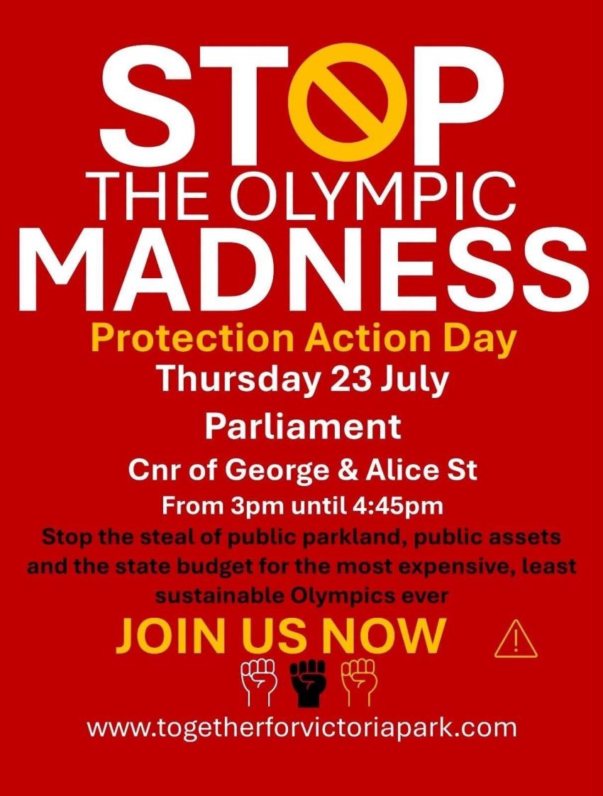 Artwork and image for event "Stop the Olympic Madness – Protest action day" 4pm-4:45pm 23/07/2026 Queensland Parliament, George St & Alice St Brisbane City QLD 4000