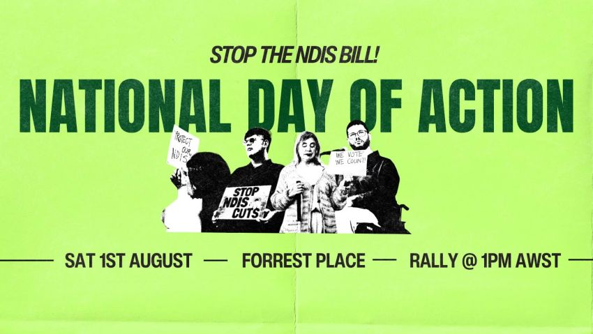 Artwork and image for event "Protect Our NDIS – Boorloo/Perth National Day of Action" 1pm 01/08/2026 Forrest Place, Forrest Pl, Boorloo WA 6000