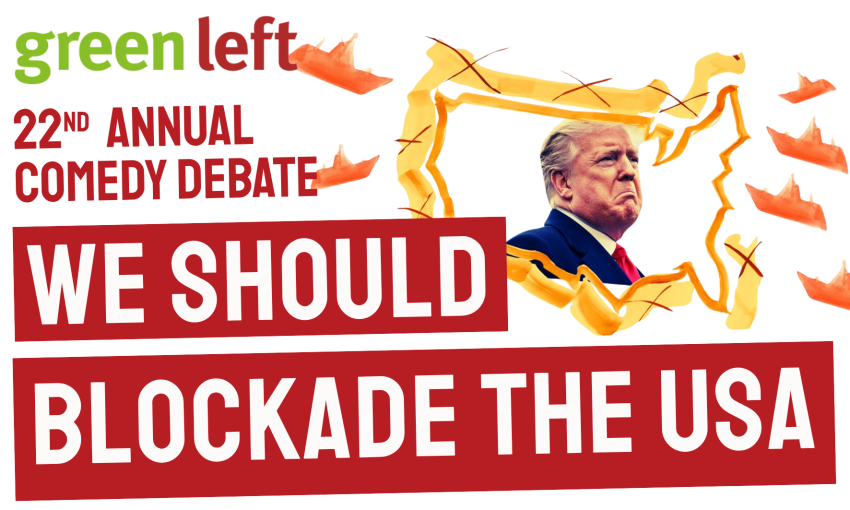 green left 22nd annual comedy debate we should blockade the usa