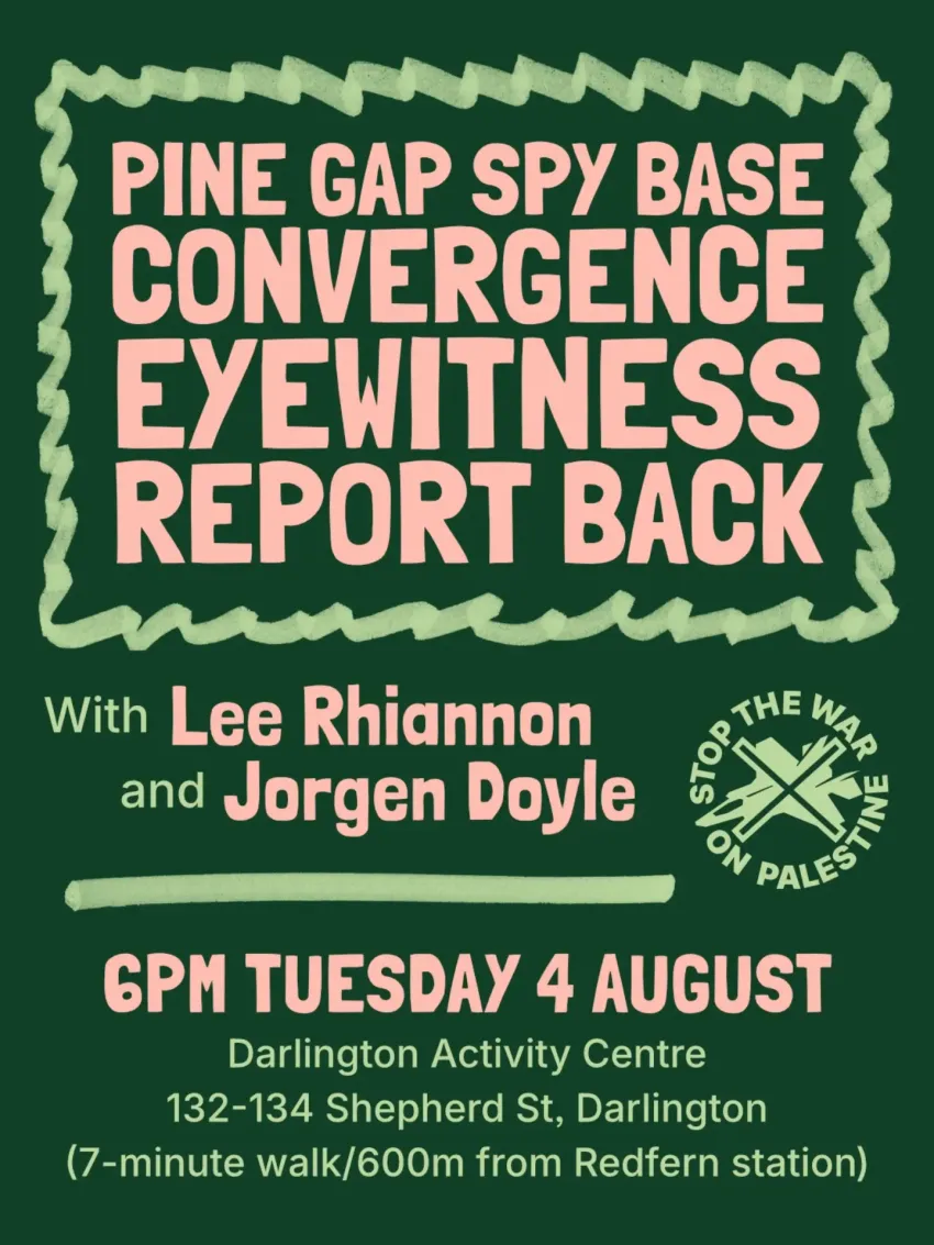 Artwork and image for event "Pine Gap Convergence Eyewitness Report Back" 6pm 04/08/2026 Darlington Activity Centre, 132-134 Shepherd St, Darlington NSW 2008