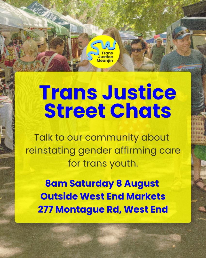Artwork and image for event "Trans Justice Street Chats" 8am 08/08/2026 Outside West End Markets, 277 Montague Rd, West End QLD 4101