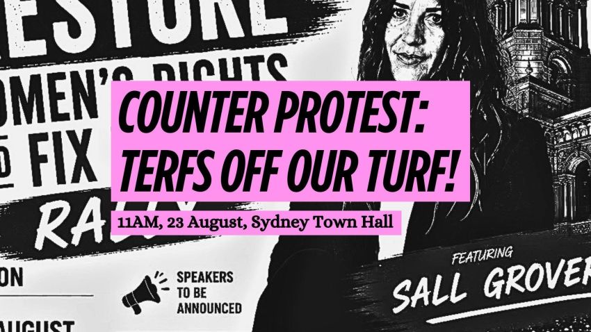 Artwork and image for event "Counter protest: TERFS Off Our Turf!" 11am 23/08/2026 Sydney Town Hall, 483 George St, Sydney NSW 2000