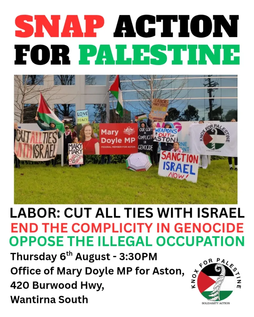 Artwork for event Snap Action for Palestine: Break Labor's Silence, 3:30pm 06/08/2026 Mary Doyle's office, 420 Burwood Hwy, Wantirna South VIC 3152