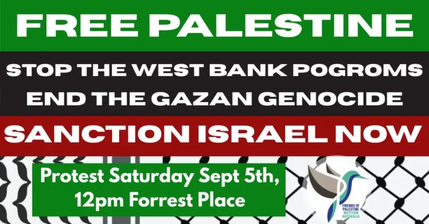 Artwork and image for event "Stop the West Bank Pogroms – End the Gaza Genocide – Sanction Israel" 12pm 05/09/2026 Forrest Place, Forrest Pl, Boorloo WA 6000
