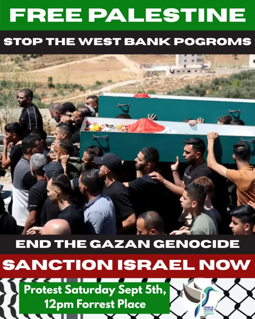 Artwork and image for event "Stop the West Bank Pogroms – End the Gaza Genocide – Sanction Israel" 12pm 05/09/2026 Forrest Place, Forrest Pl, Boorloo WA 6000