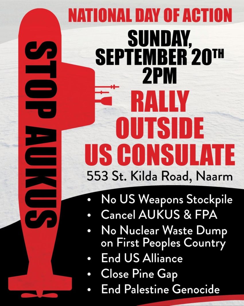 Artwork and poster for event "National Day of Action against AUKUS – Naarm" U.S. Consulate General, 553 St Kilda Rd, Melbourne VIC 3004
