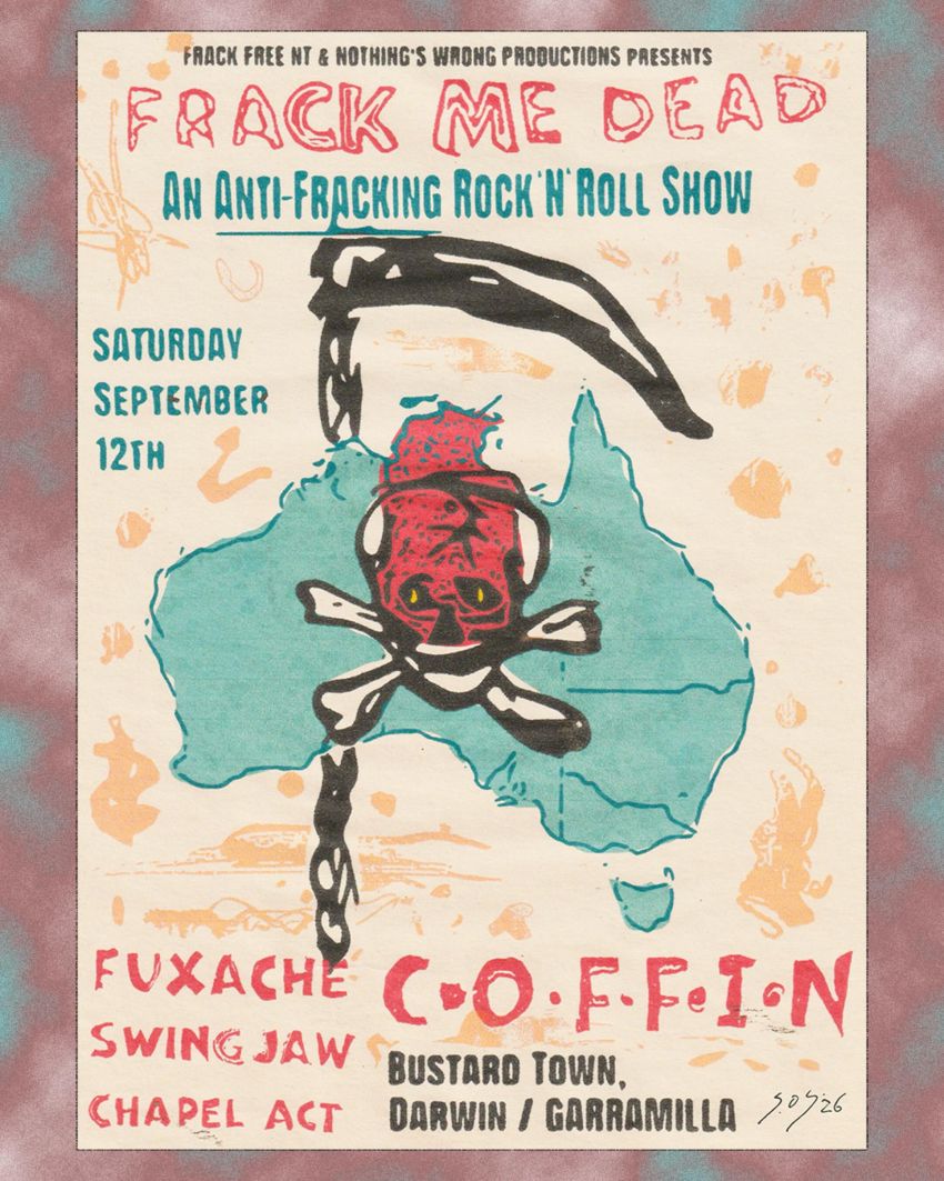 Artwork and poster by Eval Man Portnoy @sexy_on_site for event "Frack Me Dead: An Anti-Fracking Rock 'N' Roll Show" 6pm 12/09/2026 to 2am 13/09/2026 Bustard Town, Nuttall Place, Darwin Northern Territory 0800