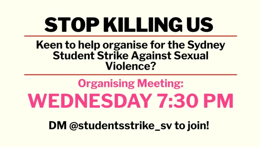 Artwork and image for event "Stop Killing Us student strike organising meeting" 7:30pm 01/09/2026 Gadigal Country, Sydney, dm @studentsstrike_sv or email sexualviolencestrikessyd@gmail.com to get involved