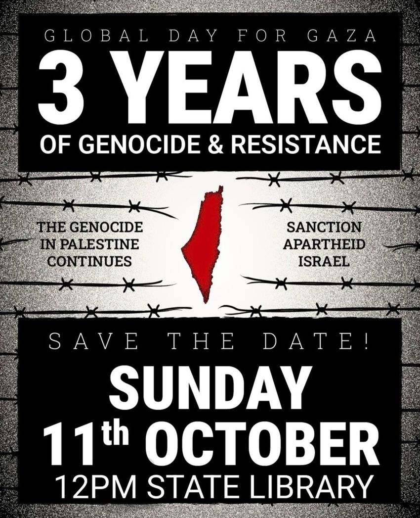 Artwork and flyer for event "Global Day for Gaza: 3 Years of Genocide and Resistance – Naarm" 12pm 11/10/20206 State Library Victoria, 328 Swanston St, Naarm VIC 3000