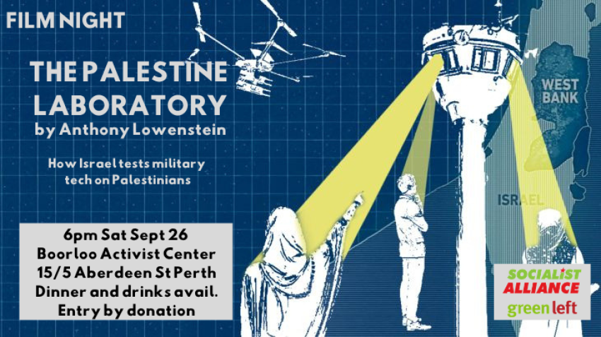 Film Night Palestine Laboratory, 4PM Sat Sept 26 Boorloo Activist Centre 15/5 Aberdeen St Perth, Dinner and Drinks available, Entry by Donation