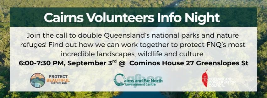 Artwork and image for event "Protect Beautiful Queensland – Cairns volunteers info night" 6pm-7:30pm 03/09/2026 Cominos House, 27 Greenslopes St, Edge Hill QLD 4870