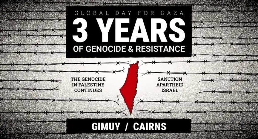 Artwork and image for event "Global Day for Gaza: 3 Years of Genocide and Resistance – Gimuy" 12pm 11/10/2026 Cairns Esplanade cnr of Sheilds St & the Esplanade Cairns QLD 4870