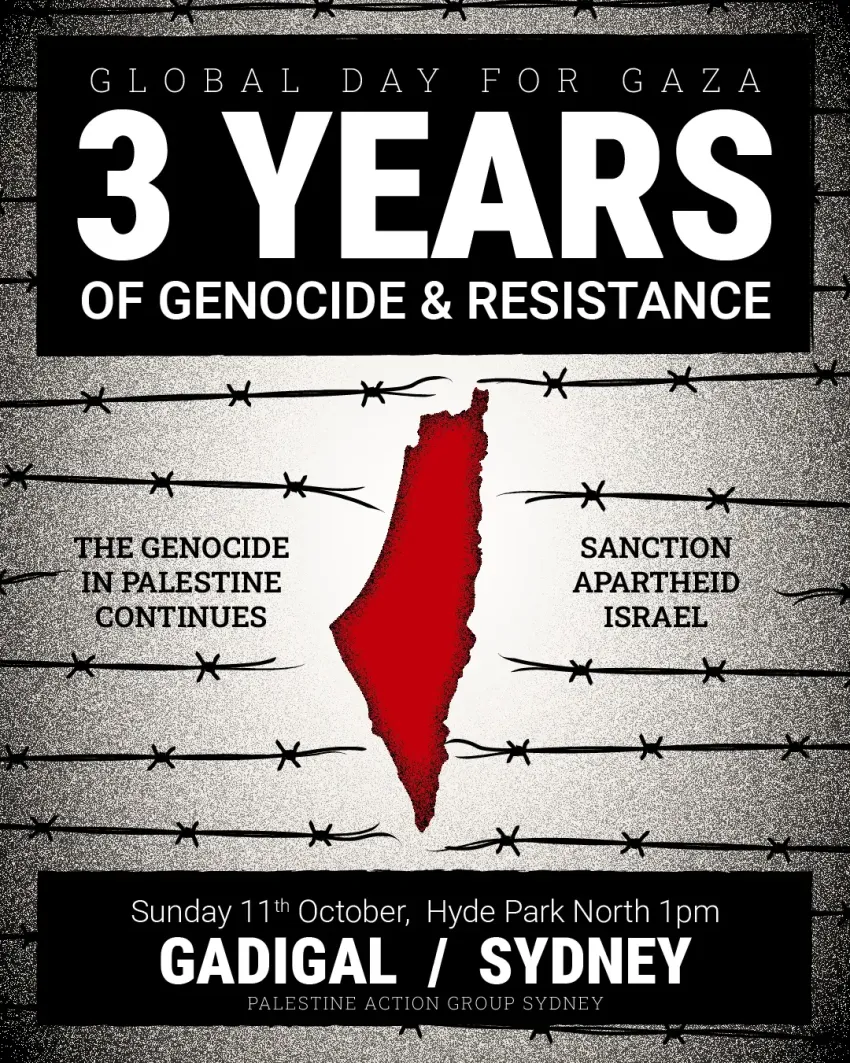 Artwork and image for event "Global Day for Gaza: 3 Years of Genocide and Resistance – Gadigal Country" 1pm 11/10/2026 Hyde Park North, Elizabeth St, Gadigal Country, Sydney NSW 2000