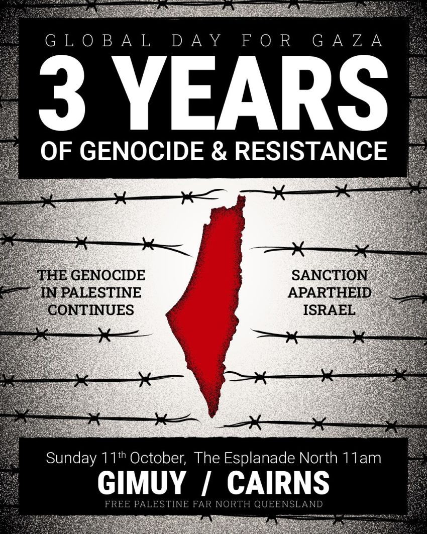 Artwork and image for event "Global Day for Gaza: 3 Years of Genocide and Resistance – Gimuy" 12pm 11/10/2026 Esplanade, Esplanade & Sheilds St, Gimuy QLD 4870