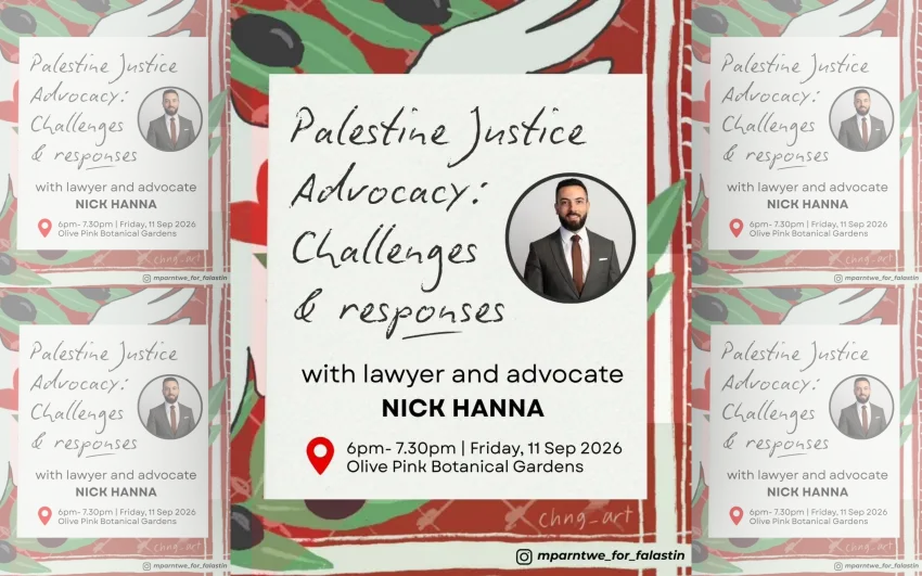 Artwork and image for event "Palestine Justice Advocacy: Challenges and responses with Nick Hanna" 6pm-7:30pm 11/09/2026 Olive Pink Botanic Garden, 27 Tuncks Rd, Alice Springs NT 0870
