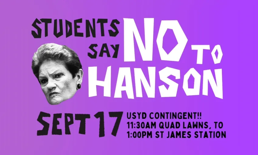 Artwork and image for event "Join the USyd contingent to the Students say NO to Hanson: Nationwide Day of Protest" 11:30am 17/09/2026 Quad Lawns, University Pl, Camperdown NSW 2050