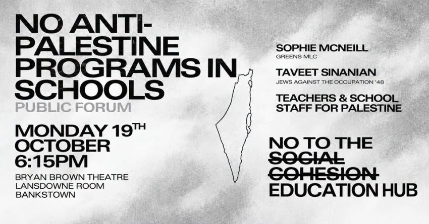 Artwork and image for event "No Anti-Palestine Programs in Schools: No to the Social Cohesion Education Hub" 6:15pm 19/10/2026 Landsdowne Room, Bryan Brown Theatre & Function Centre, 80 Rickard Rd, Bankstown NSW 2200