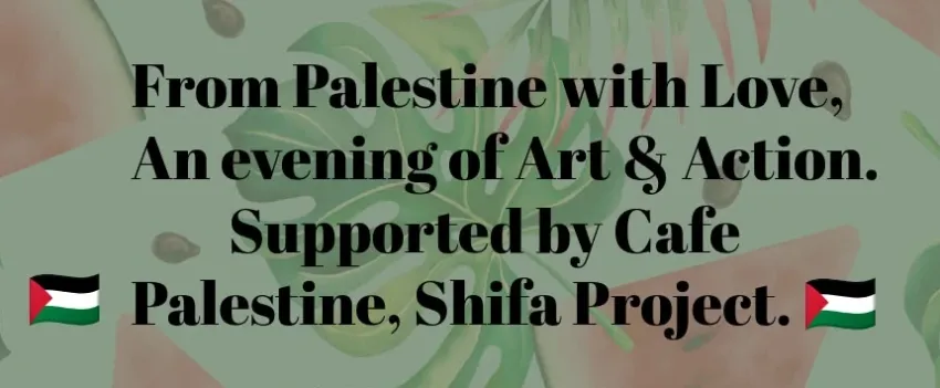 Artwork and image for event "From Palestine With Love – An Evening of Art & Action" 5:30pm 21/10/2026 Morning Owl, 16/17 George Young St, Auburn NSW 2144