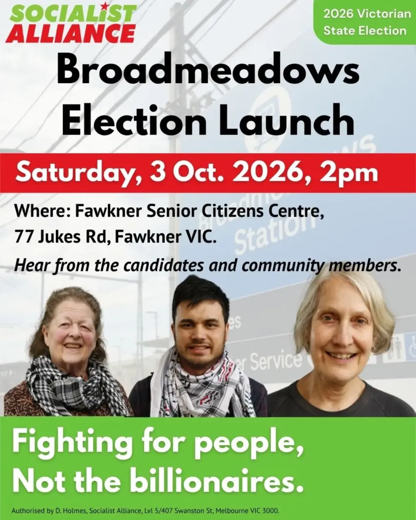 Artwork and image for event "Socialist Alliance Broadmeadows Election Launch" 2pm 03/10/2026 Fawkner Senior Citizens Centre, 77 Jukes Rd, Fawkner VIC 3060