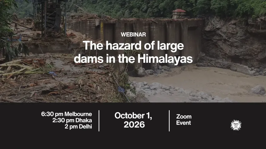 Artwork and image for event "The Hazard of Large Dams in the Himalayas: A Webinar" 6:30pm AEST online with Zoom, register: https://us02web.zoom.us/meeting/register/tJMCDKW5Sc6pdyuXaO9vJg#/registration