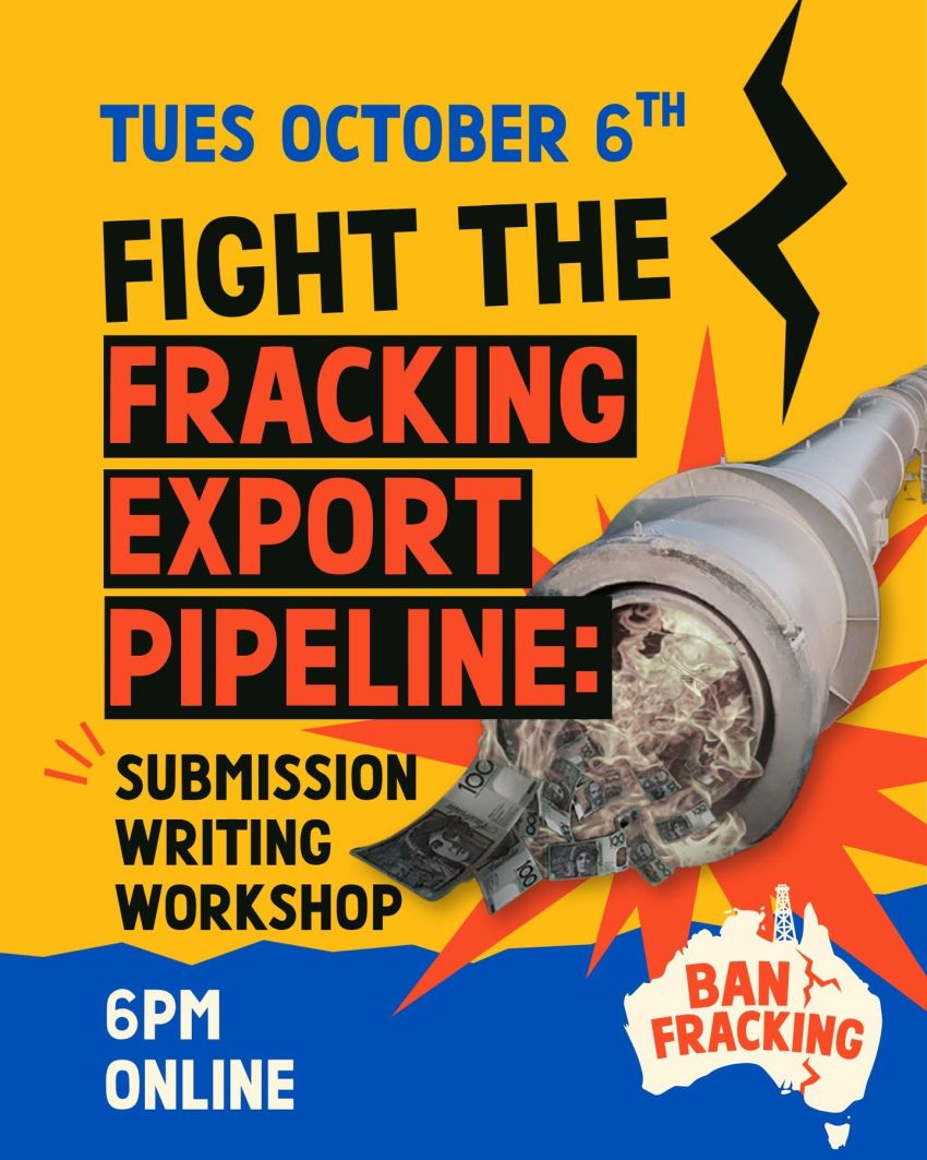 Artwork and image for event "Fight the Fracking Export Pipeline: Submission Writing Workshop" 6pm 06/10/2026 online, register ecnt.org.au/submission_writing_workshop_nea_pipeline