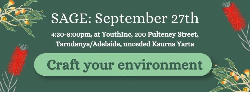 Artwork and image for event "SAGE monthly gathering – Craft your environment" 4:30pm-8pm 27/09/2026 Youth Inc. 200 Pulteney St, Tarntanya / Adelaide SA 5000