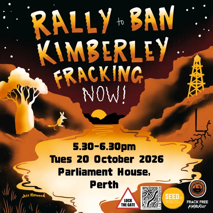 Artwork and image for event "Rally to Ban Kimberley Fracking" 5:30pm-6:30pm 20/10/2026 Parliament House, 4 Harvest Terrace, West Perth WA 6005
