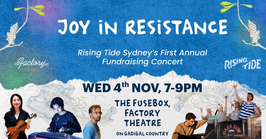 Artwork and image for event "A Night if Joy in Resistance – Rising Tide Fundrasing Concert" 7pm-9pm 04/11/2026 Factory Theatre, 105 Victoria Rd, Marrickville NSW 2204