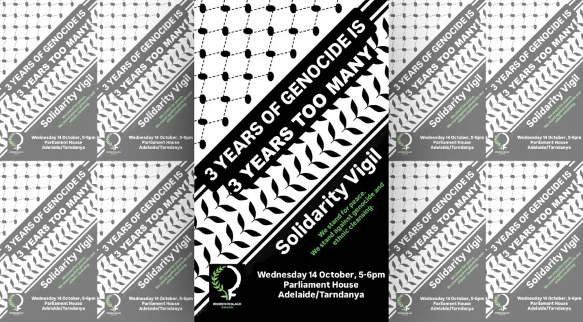 Artwork and image for event "Solidarity Vigil: Three Years of Genocide" 5pm-6pm 14/10/2026 Parliament House, North Terrace, Adelaide VIC 3000