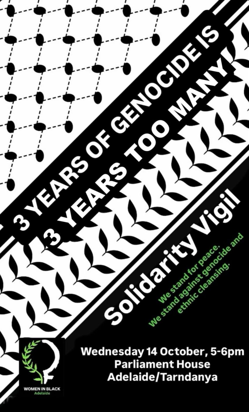Artwork and image for event "Solidarity Vigil: Three Years of Genocide" 5pm-6pm 14/10/2026 Parliament House, North Terrace, Adelaide VIC 3000