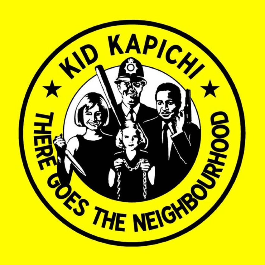 KID KAPICHI - THERE GOES THE NEIGHBOURHOOD album sleeve KID KAPICHI - THERE GOES THE NEIGHBOURHOOD album sleeve