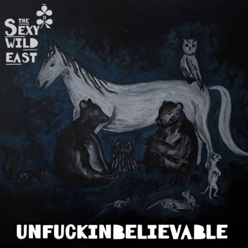 THE SEXY WILD EAST - UNFUCKINBELIEVABLE album sleeve THE SEXY WILD EAST - UNFUCKINBELIEVABLE album sleeve