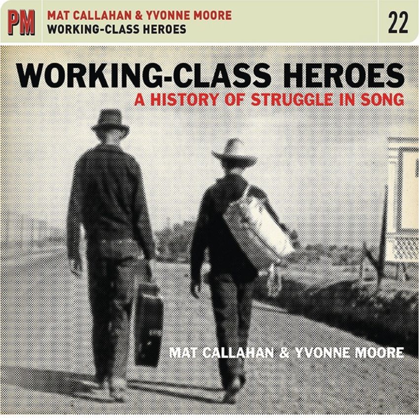 MAT CALLAHAN &amp; YVONNE MOORE - WORKING-CLASS HEROES: A HISTORY OF STRUGGLE IN SONG album artwork
