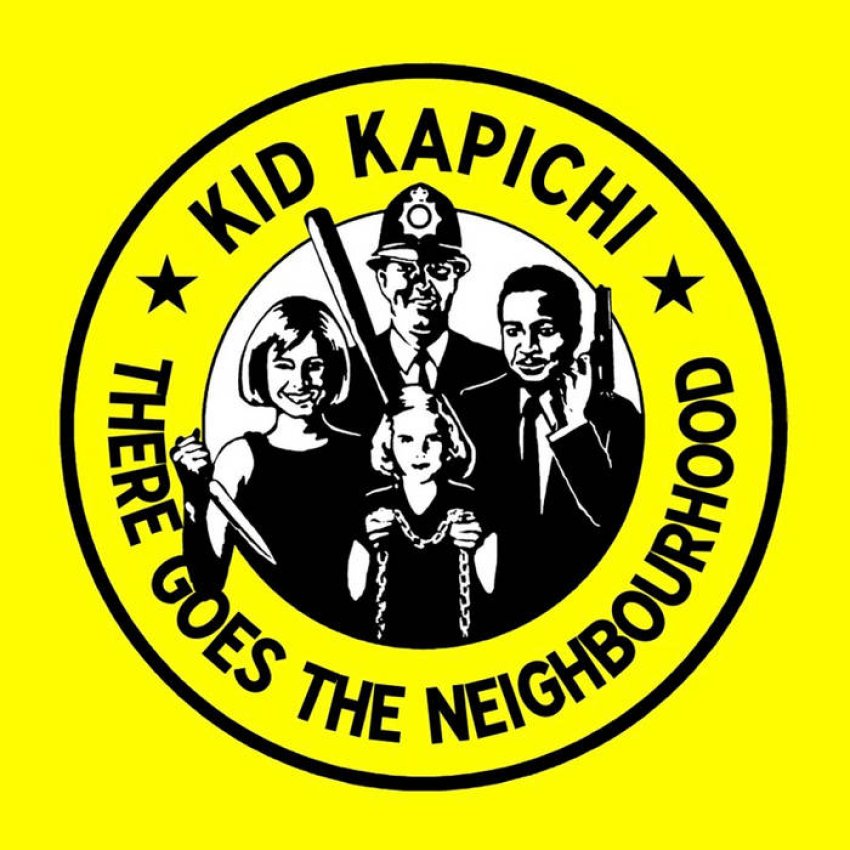 KID KAPICHI - THERE GOES THE NEIGHBOURHOOD album sleeve