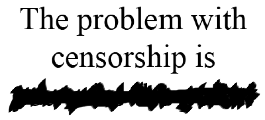 The problem with censorship is