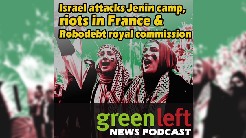 Jenin refugee camp attack, riots in France & Robodebt royal commission