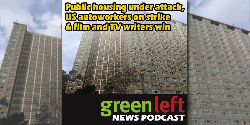 Public housing under attack, US autoworkers on strike & film and TV writers win