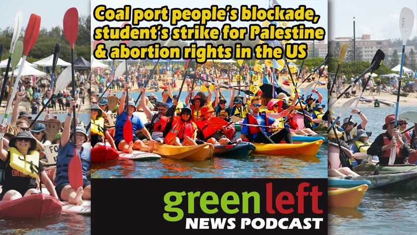 Coal port people’s blockade, student’s strike for Palestine & abortion rights in the US