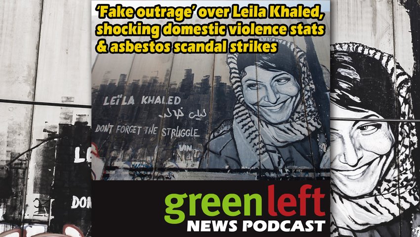 Leila Khaled, domestic violence and asbestos scandal