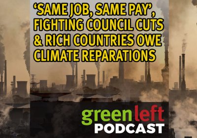 ’Same job, same pay’, fighting council cuts & rich countries owe climate reparations