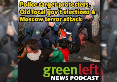 Green Left News Podcast Ep 37, April 6, 2024