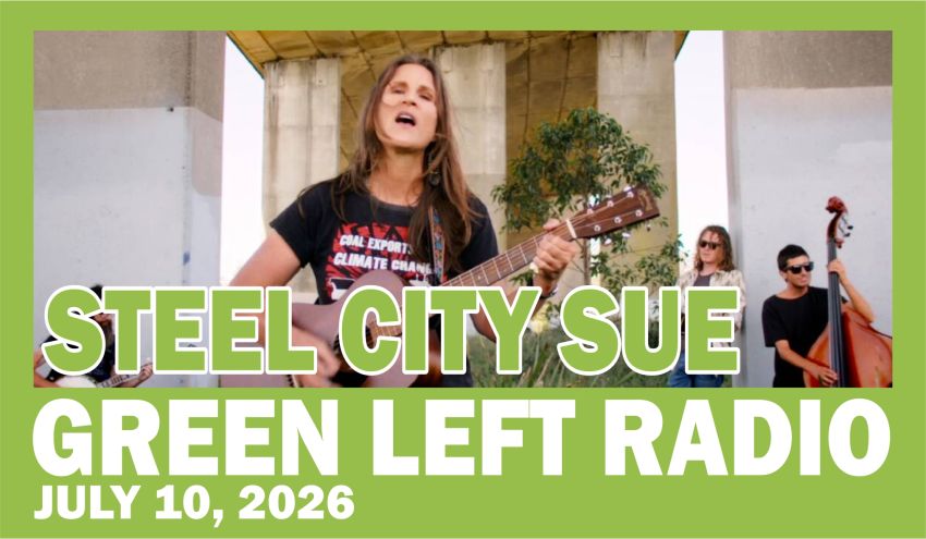 Green Left Radio: Steel City Sue on progressive music