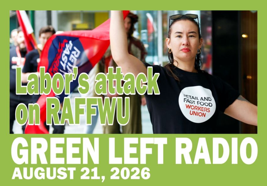 Green Left Radio: Victorian Labor's attack on RAFFWU