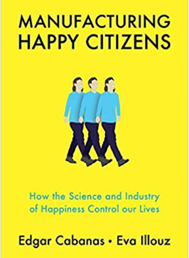 Cover of Manufacturing happy citizens how the science and industry of happiness control our lives