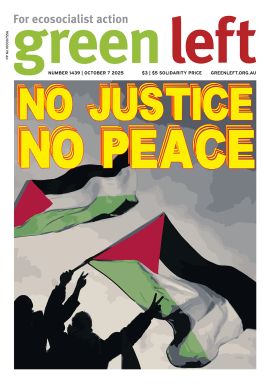 Green Left: No justice, no peace