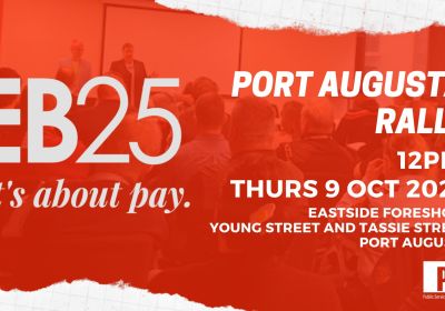 EB25 Public Sector Rally for Fair Pay 09/10/2025 Port Augusta